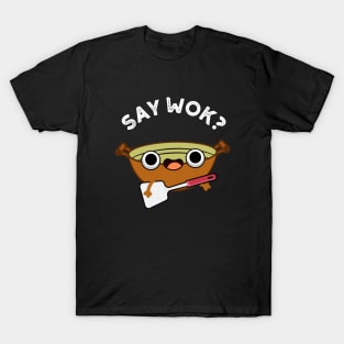 Say Wok Cute Chinese Wok Pun T-Shirt